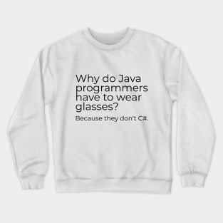 Why do Java programmers have to wear glasses? Because they don‘t C#. Crewneck Sweatshirt